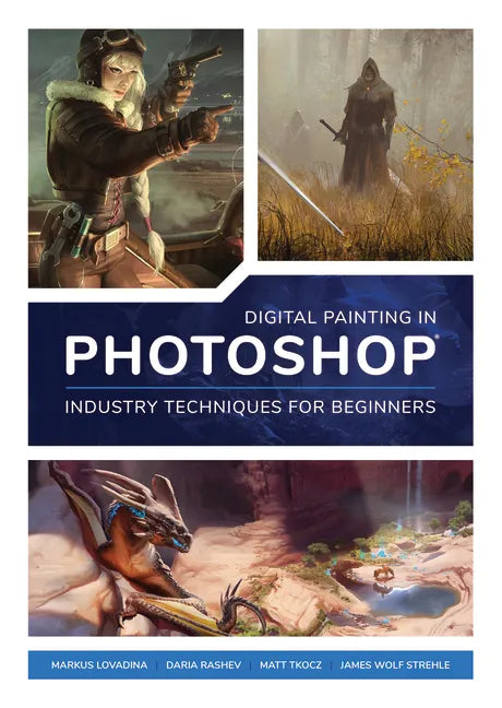 Digital Painting in Photoshop: Industry Techniques for Beginners: A Comprehensive Introduction to Techniques and Approaches - Paperback