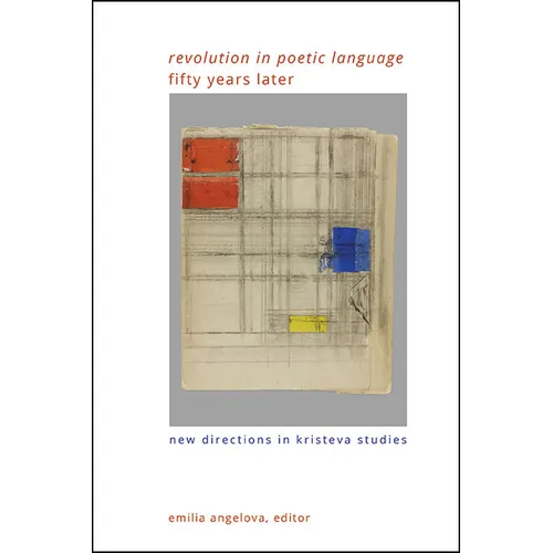 Revolution in Poetic Language Fifty Years Later: New Directions in Kristeva Studies - Hardcover