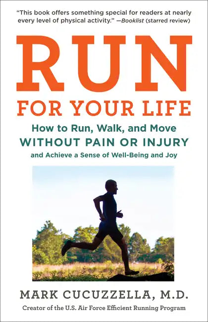 Run for Your Life: How to Run, Walk, and Move Without Pain or Injury and Achieve a Sense of Well-Being and Joy - Paperback