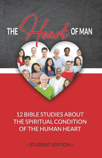 The Heart of Man (Student's Edition): 12 Bible Studies about the Spiritual Condition of the Human Heart - Paperback