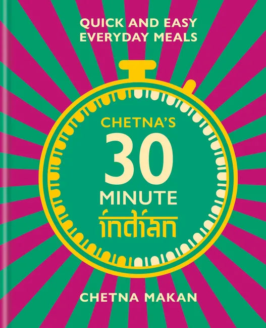 Chetna's 30 Minute Indian: Quick and Easy Everyday Meals - Hardcover