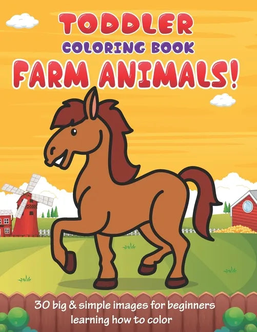 Toddler Coloring Book Farm Animals: 30 Big & Simple Images For Beginners Learning How To Color: Ages 2-4, 8.5 x 11 Inches (21.59 x 27.94 cm) - Paperback