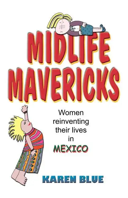 Midlife Mavericks: Women Reinventing Their Lives in Mexico - Paperback