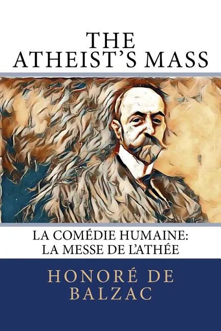 The Atheist's Mass: La Comédie Humaine: La Messe de l'Athée - Paperback