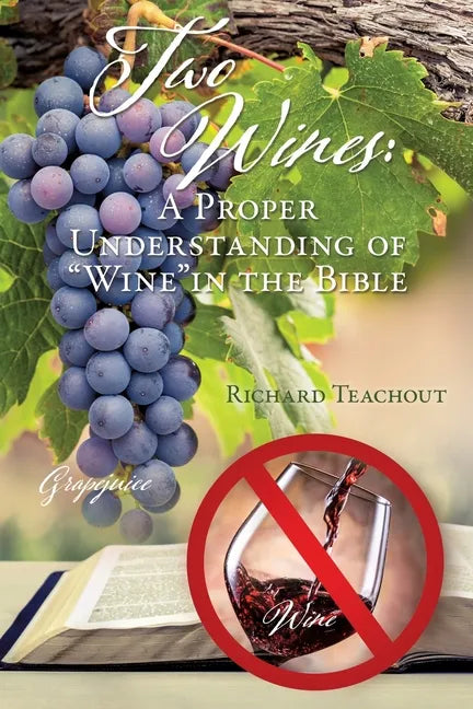 Two Wines: A Proper Understanding of "Wine" in the Bible - Paperback
