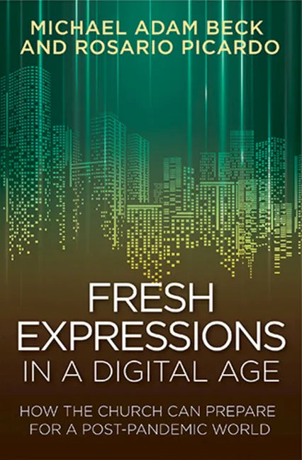 Fresh Expressions in a Digital Age: How the Church Can Prepare for a Post Pandemic World - Paperback