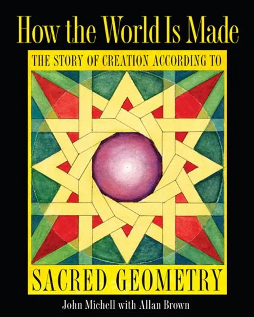 How the World Is Made: The Story of Creation According to Sacred Geometry - Paperback