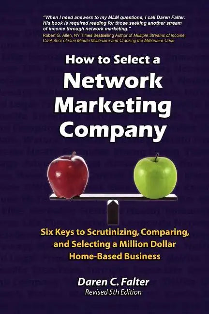 How to Select a Network Marketing Company: Six Keys to Scrutinizing, Comparing, and Selecting a Million-Dollar Home-Based Business - Paperback