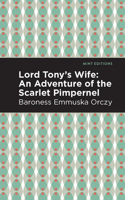 Lord Tony's Wife: An Adventure of the Scarlet Pimpernel - Paperback