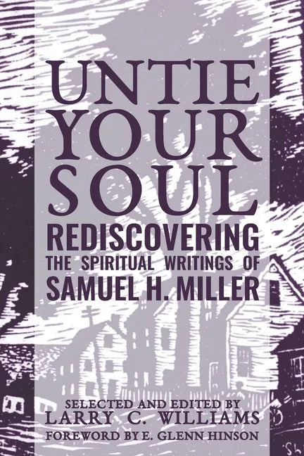 Untie Your Soul: Rediscovering the Spiritual Writings of Samuel H. Miller - Paperback