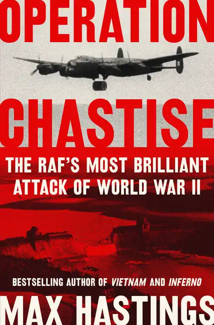 Operation Chastise: The RAF's Most Brilliant Attack of World War II - Hardcover