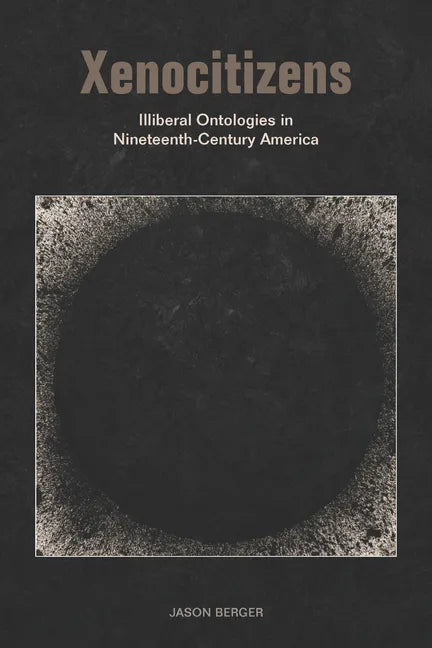 Xenocitizens: Illiberal Ontologies in Nineteenth-Century America - Paperback