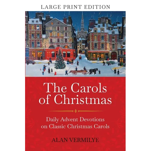 The Carols of Christmas (Large Print Edition): Daily Advent Devotions on Classic Christmas Carols (28-Day Devotional for Christmas and Advent) - Paperback