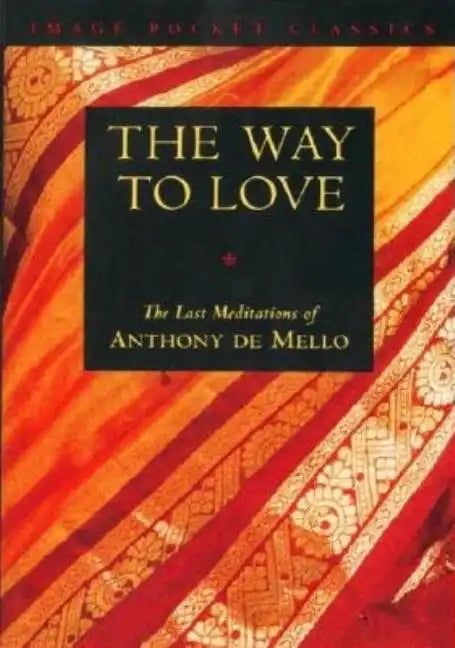 Way to Love: The Last Meditations of Anthony de Mello - Paperback