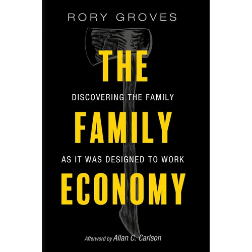 The Family Economy: Discovering the Family as It Was Designed to Work - Paperback