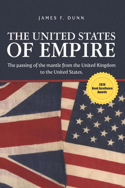 The United States of Empire: The Passing of the Mantle from the United Kingdom to the United States - Paperback