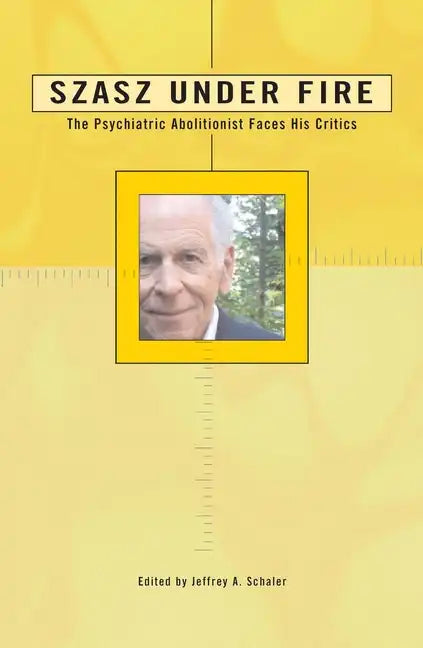 Szasz Under Fire: A Psychiatric Abolitionist Faces His Critics - Paperback