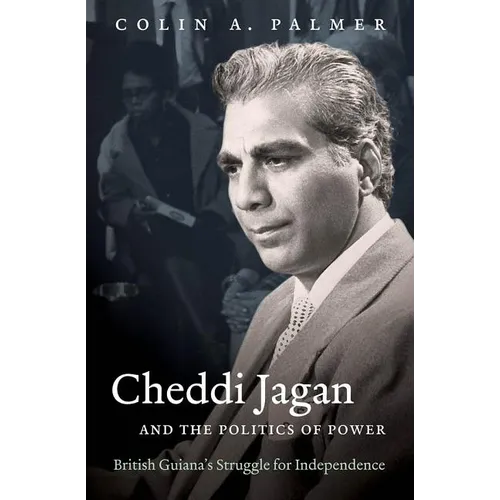 Cheddi Jagan and the Politics of Power: British Guiana's Struggle for Independence - Paperback