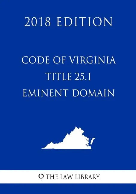 Code of Virginia - Title 25.1 - Eminent Domain (2018 Edition) - Paperback