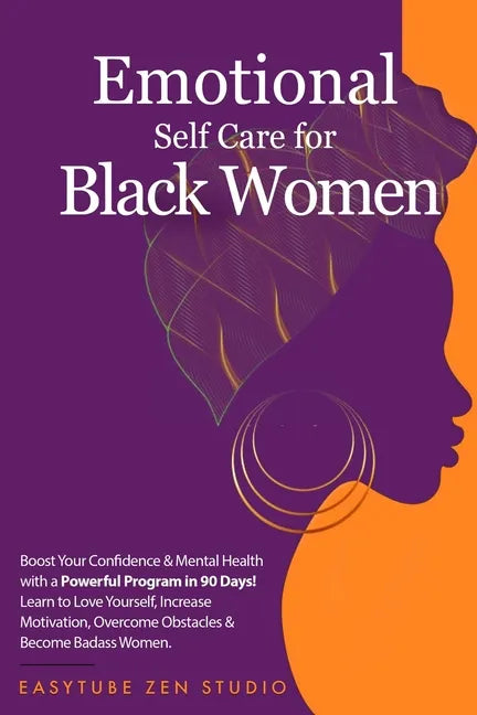 Emotional Self-Care for Black Women: Boost Your Confidence & Mental Health with a Powerful Program in 90 Days! Learn to Love Yourself, Increase Motiva - Paperback