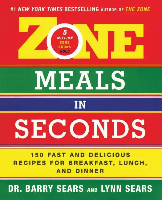 Zone Meals in Seconds: 150 Fast and Delicious Recipes for Breakfast, Lunch, and Dinner - Paperback
