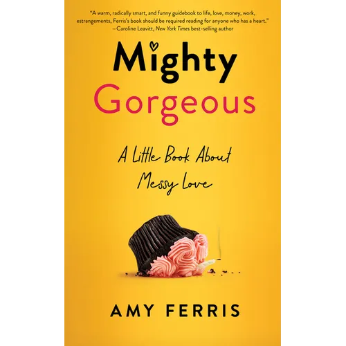 Mighty Gorgeous: A Little Book about Messy Love - Paperback