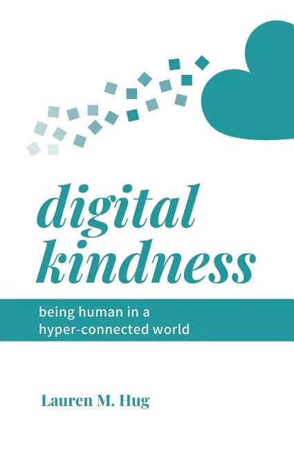Digital Kindness: Being Human in a Hyper-Connected World - Paperback