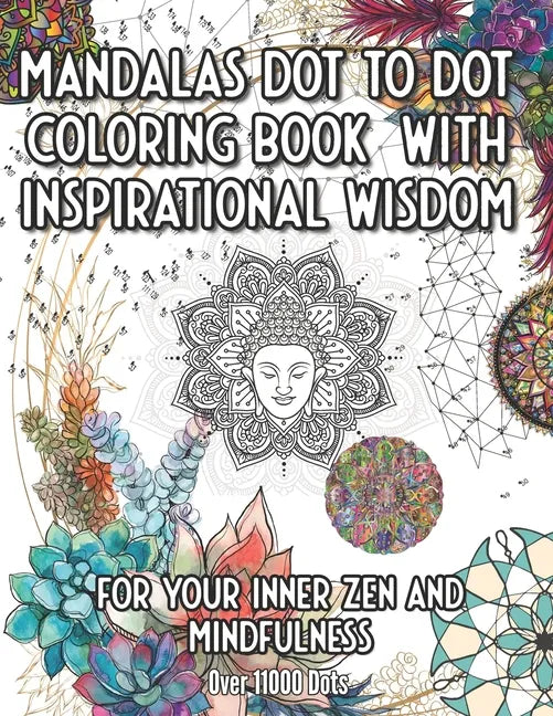 Mandala Dot to Dot and Coloring Book with Inspirational Wisdom: For your Inner Zen and Mindfulness over 11000 Dots - Paperback