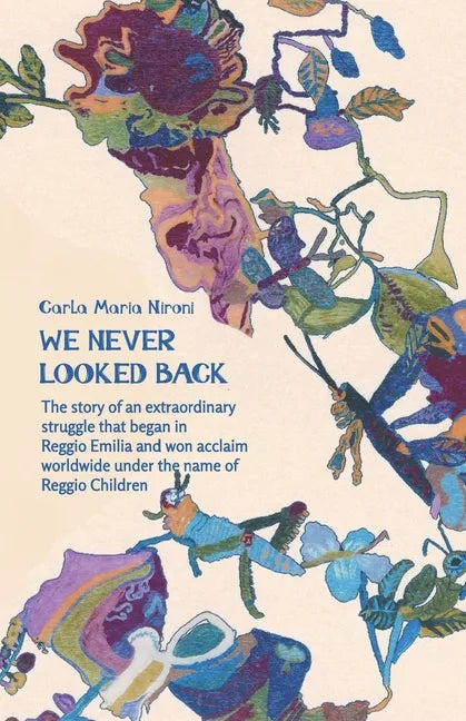 We Never Looked Back: The story of an extraordinary struggle that began in Reggio Emilia and won acclaim worldwide under the name of Reggio Children - Paperback