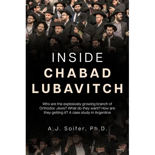 Inside Chabad Lubavitch: Who are the explosively growing branch of Orthodox Jews? What do they want? How are they getting it? A case study in A - Paperback
