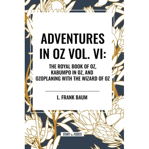 Adventures in Oz: The Royal Book of Oz, Kabumpo in Oz. and Ozoplaning with the Wizard of Oz, Vol. VI - Paperback