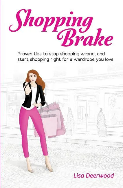Shopping Brake: Proven tips to stop shopping wrong, and start shopping right for a wardrobe you love - Paperback