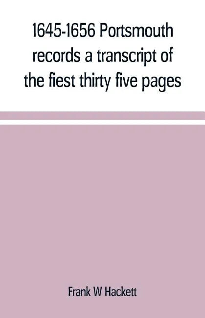 1645-1656 Portsmouth records a transcript of the fiest thirty five pages of the earliest town book Portsmouth New Hampshire with notes - Paperback