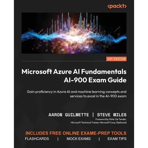 Microsoft Azure AI Fundamentals AI-900 Exam Guide: Gain proficiency in Azure AI and machine learning concepts and services to excel in the AI-900 exam - Paperback