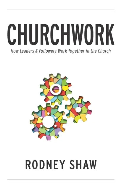 Churchwork: How Leaders & Followers Work Together in the Church - Paperback