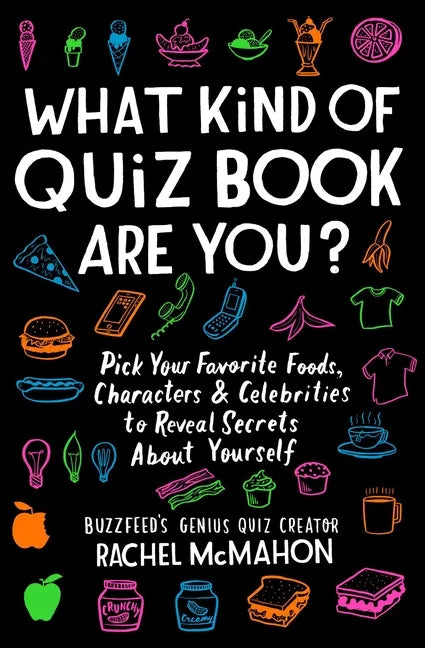 What Kind of Quiz Book Are You?: Pick Your Favorite Foods, Characters, and Celebrities to Reveal Secrets about Yourself - Paperback