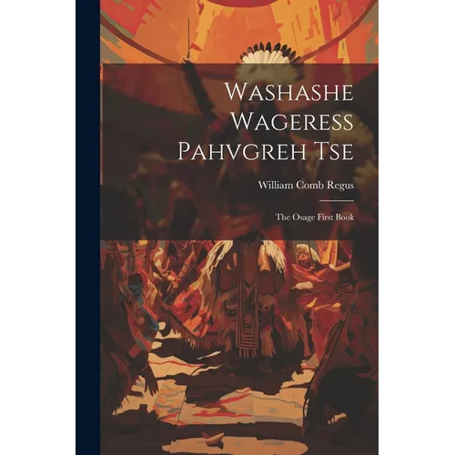 Washashe Wageress Pahvgreh Tse: The Osage First Book - Paperback