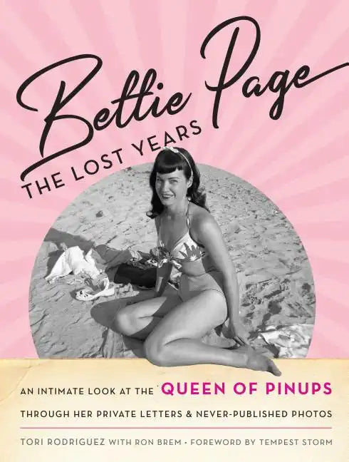 Bettie Page: The Lost Years: An Intimate Look at the Queen of Pinups, Through Her Private Letters & Never-Published Photos - Hardcover