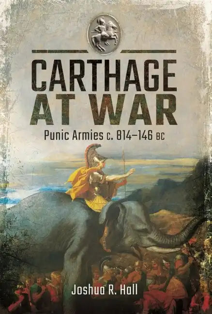 Carthage at War: Punic Armies C. 814-146 BC - Hardcover