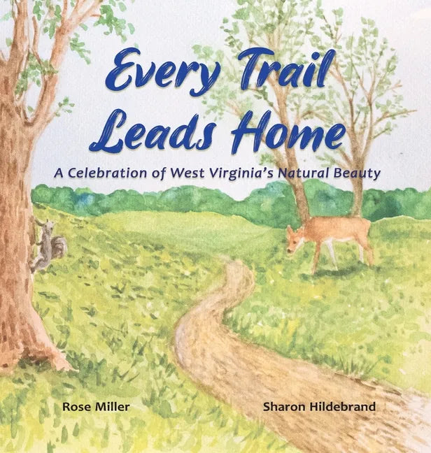 Every Trail Leads Home: A Celebration of West Virginia's Natural Beauty - Hardcover