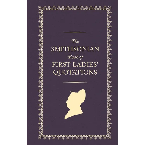 The Smithsonian Book of First Ladies' Quotations - Hardcover