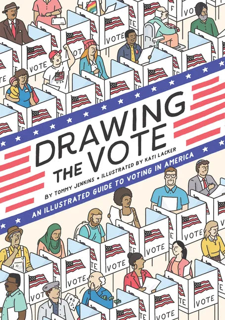 Drawing the Vote: An Illustrated Guide to Voting in America - Hardcover