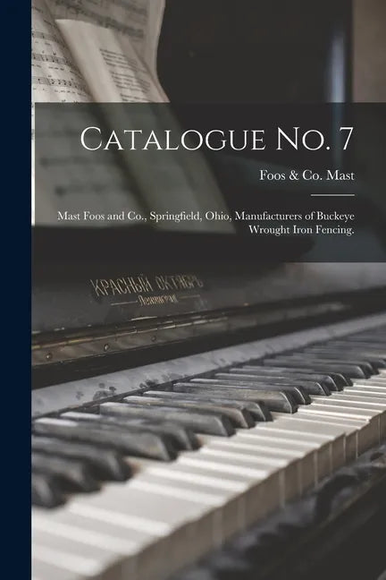 Catalogue No. 7: Mast Foos and Co., Springfield, Ohio, Manufacturers of Buckeye Wrought Iron Fencing. - Paperback