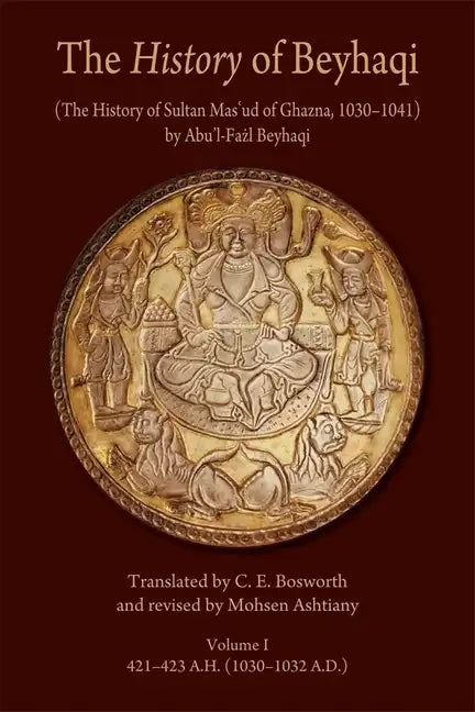 The History of Beyhaqi: The History of Sultan Mas'ud of Ghazna, 1030-1041 - Paperback