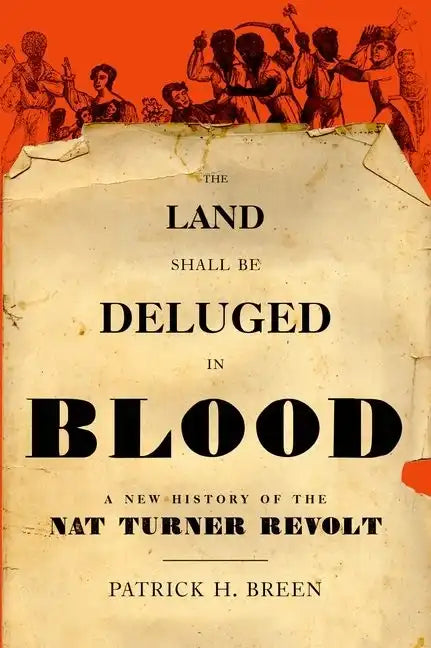 The Land Shall Be Deluged in Blood: A New History of the Nat Turner Revolt - Hardcover