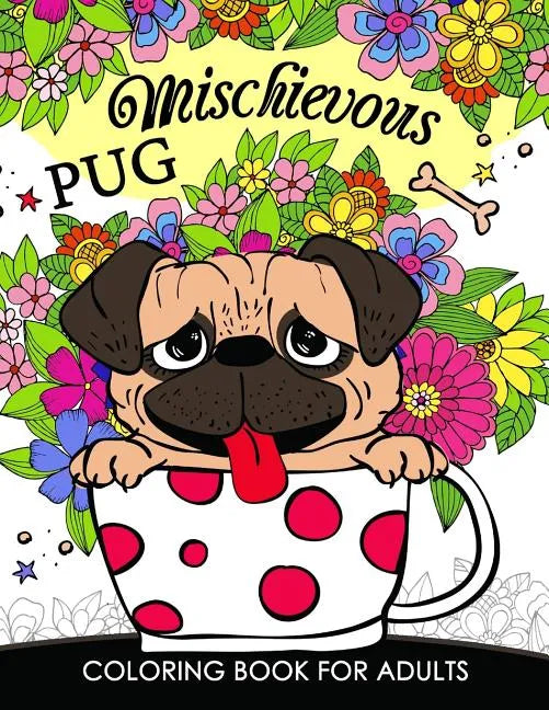 Mischievous Pug Coloring Book for Adults: Doodle of Dog and Puppy Coloring book - Paperback