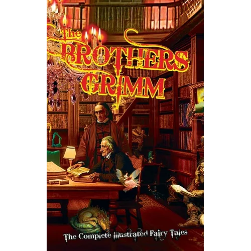 The Brothers Grimm: The Complete Illustrated Fairy Tales - Paperback
