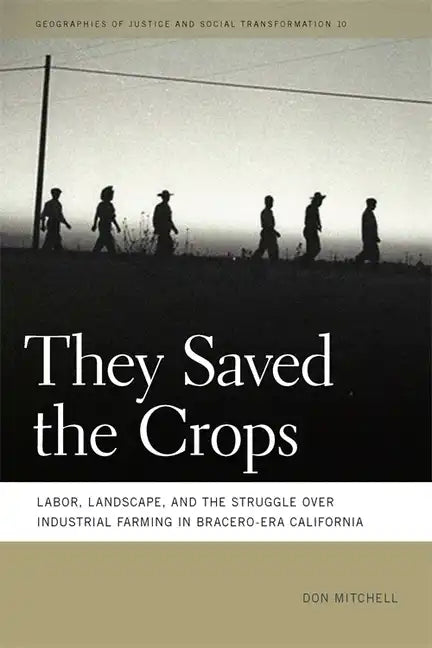 They Saved the Crops: Labor, Landscape, and the Struggle Over Industrial Farming in Bracero-Era California - Paperback