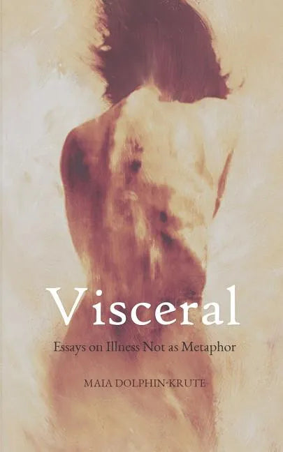 Visceral: Essays on Illness Not as Metaphor - Paperback