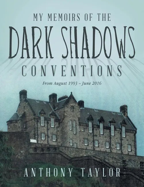 My Memoirs of the Dark Shadows Conventions: From August 1993 - June 2016 - Paperback